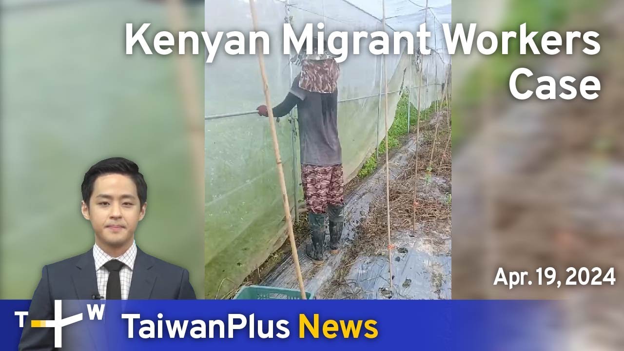 Kenyan Migrant Workers Case, TaiwanPlus News – 18:00, April 19, 2024 | TaiwanPlus News