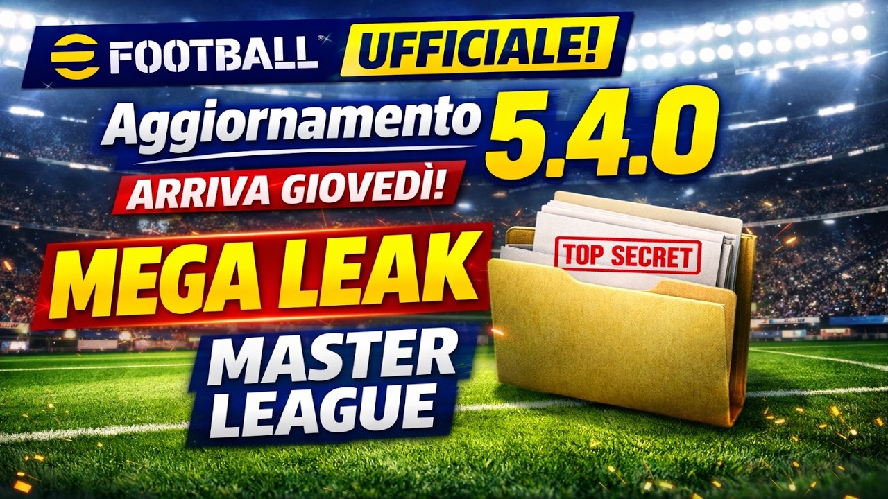 eFootball UFFICIALE Aggiornamento 5.4.0 arriva gioved&igrave; + MEGA LEAK Master League