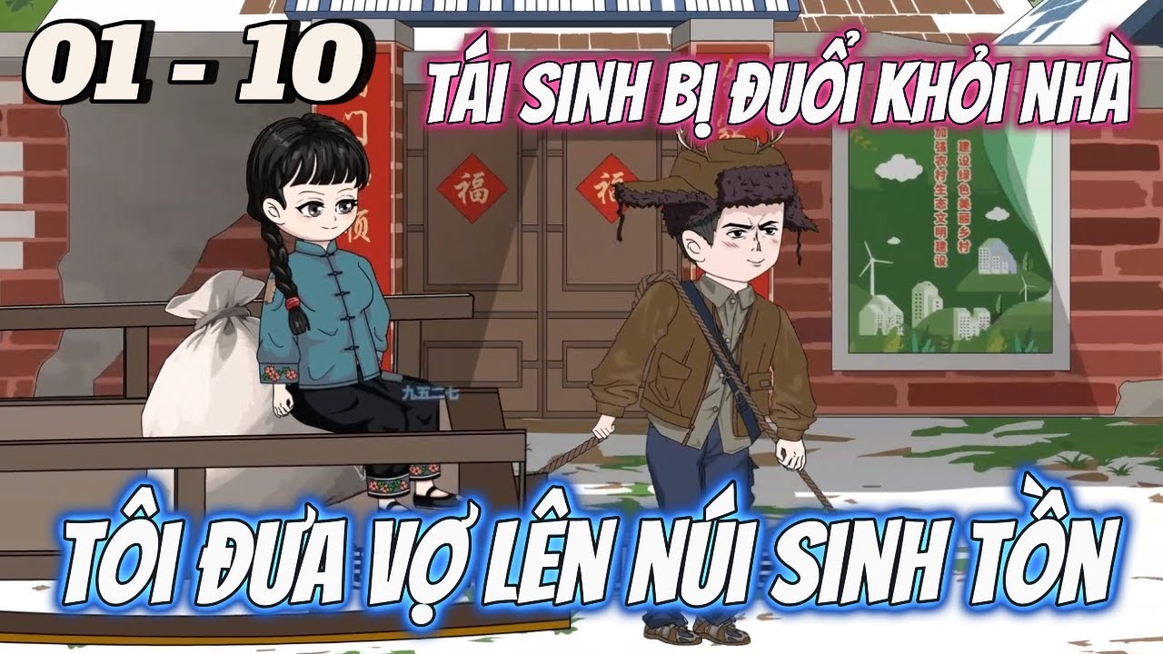 FULL DÀI 01 - 10 | Tái Sinh Bị Đuổi Khỏi Nhà, Tôi Đưa Vợ Lên Núi Sinh Tồn | Vi vietsub