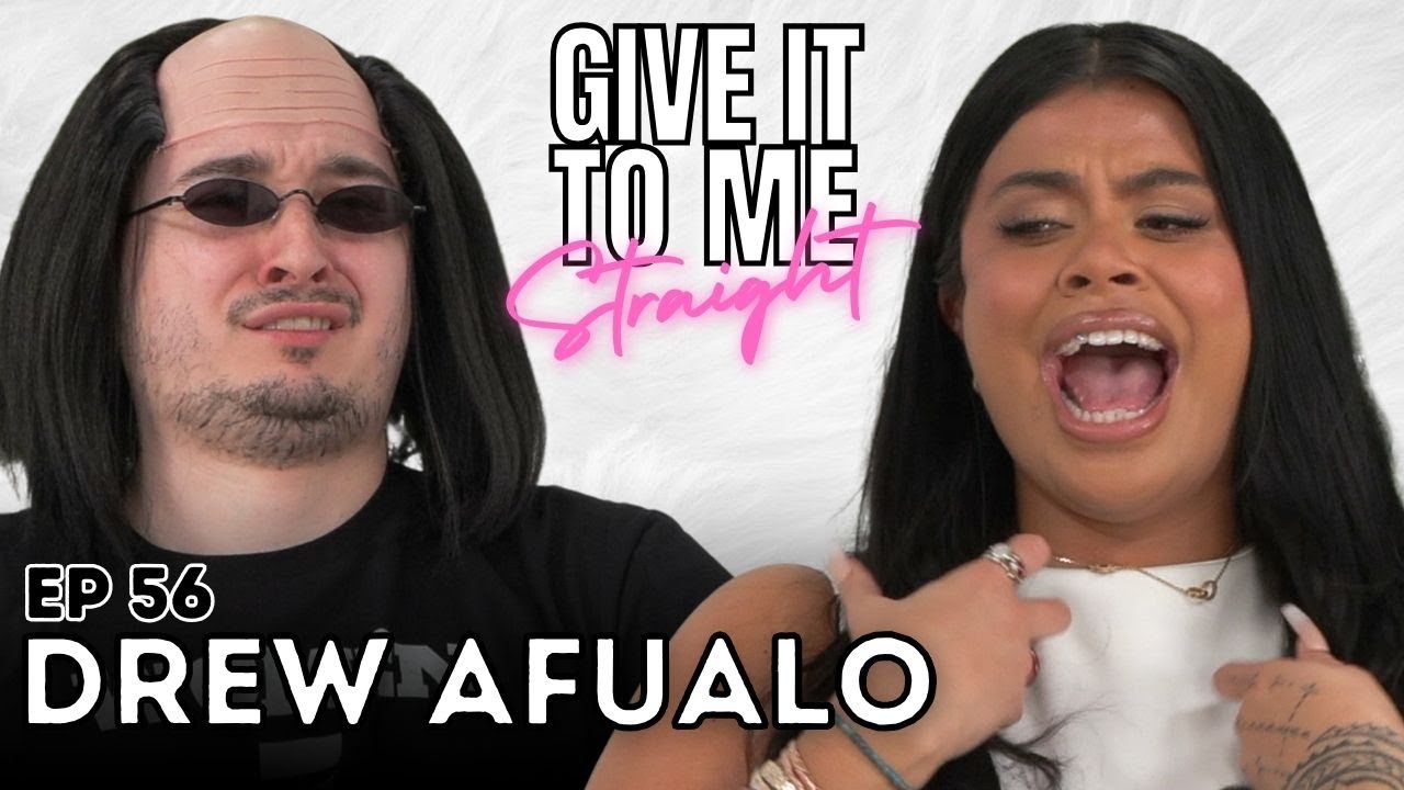 Drew Afualo | Give It To Me Straight | Ep 56