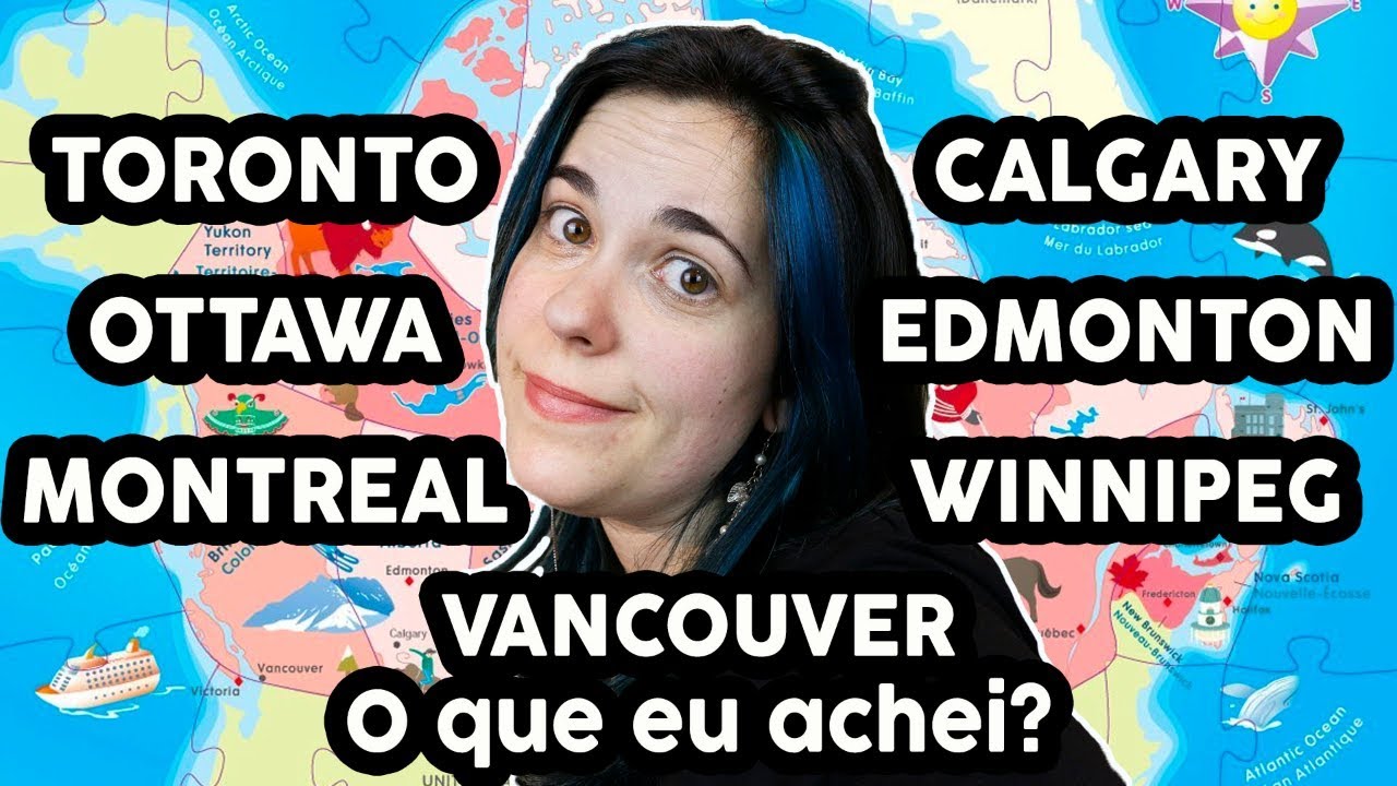 O QUE ACHEI DAS CIDADES DO CANADÁ QUE VISITEI - Vancouver, Toronto, Montreal, Calgary, Winnipeg...