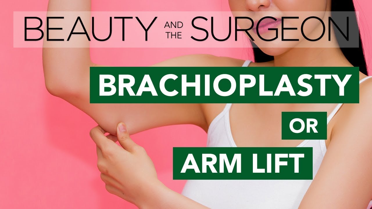 Arm Lift or Brachioplasty - Beauty and the Surgeon Episode 47