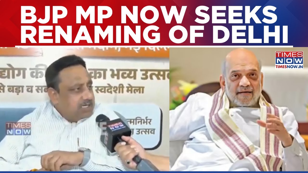 After Keralam, BJP MP Khandelwal Seeks Renaming Of Delhi To 'Indraprastha'; Writes To HM Shah