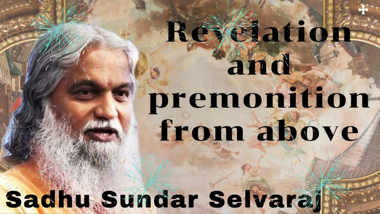 Sadhu Sundar Selvaraj ★ Revelation and premonition from above