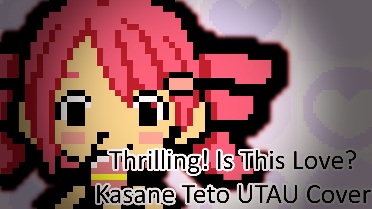 Thrilling! Is This Love? (Kasane Teto UTAU Cover) / ドキッ ! こういうのが恋なの？ （重音テト・UTAUカバー）