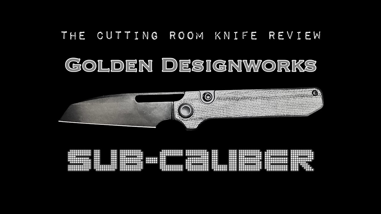 Обзор ножа Cutting Room - Golden Designworks Sub-Caliber