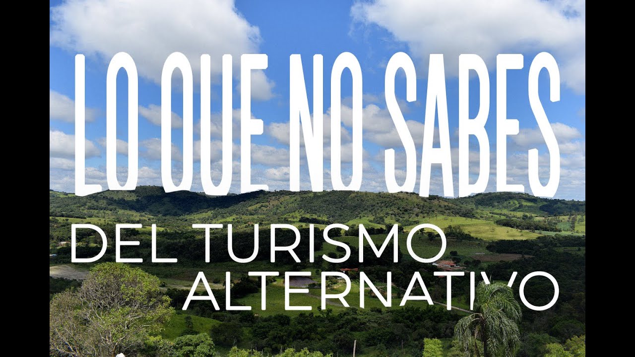 LO QUE NO SABES DEL TURISMO ALTERNATIVO : Tipos y Características