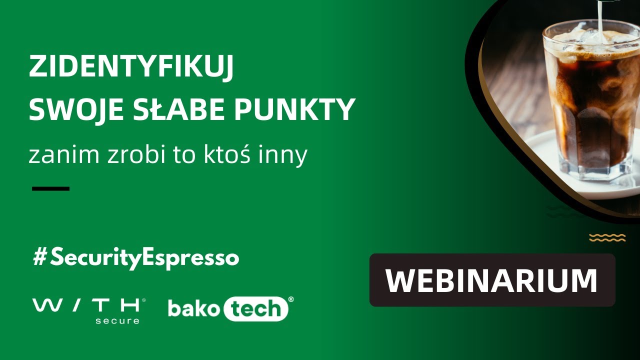 Zidentyfikuj swoje słabe punkty, zanim zrobi to ktoś inny. Webinar WithSecure
