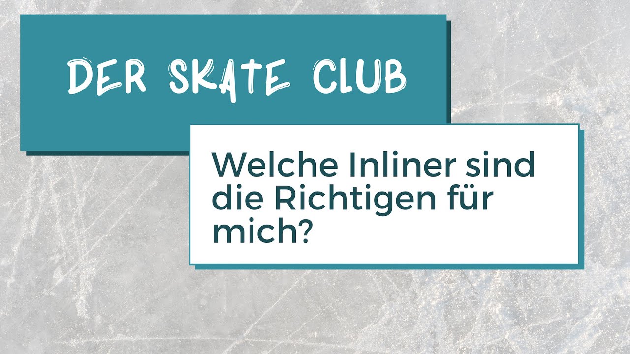 Der SKATE Club || Welche Inliner sind die Richtigen für mich?