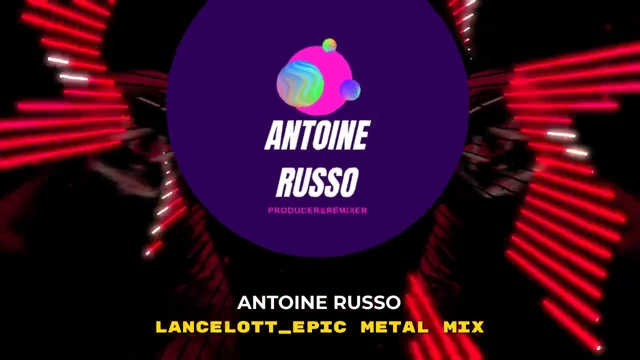 LANCELOTT _ANTOINE RUSSO _ EPIC METAL MIX