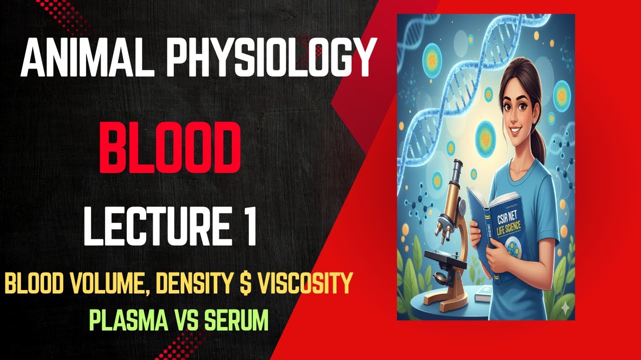 Animal Physiology Lecture 1: Blood Basics – Volume, Density, Viscosity, Plasma & Serum | CSIR NET