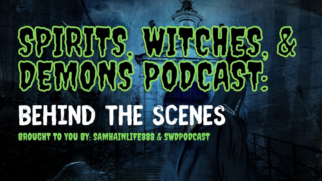 Spirits, Witches, & Demons Podcast: Behind the Scenes/Ghost Hunting in my Haunted house