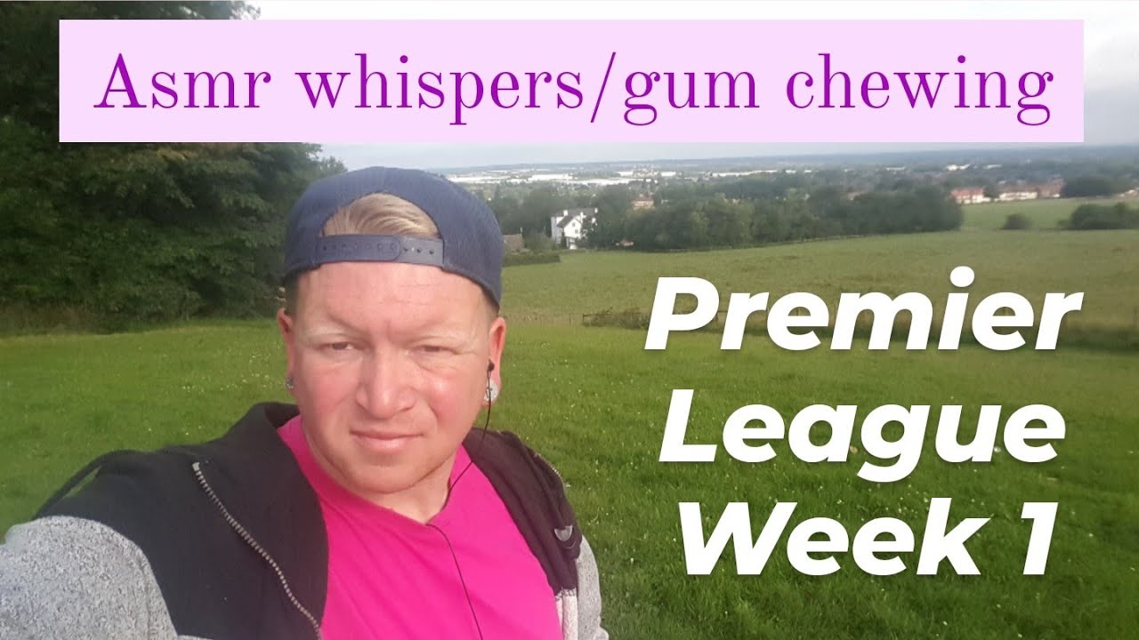 Premier league match week 1 - asmr w/gum chewing and whispers
