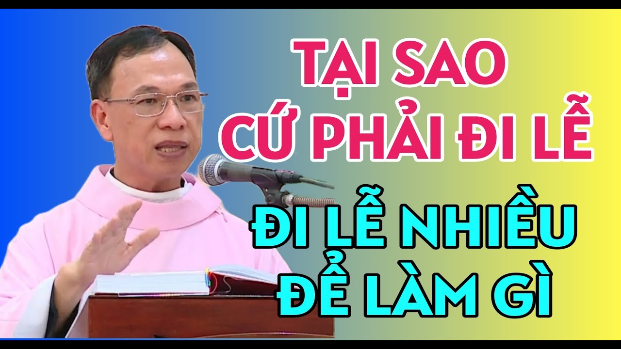 ĐI LỄ NHIỀU ĐỂ LÀM GÌ ? TẠI SAO PHẢI ĐI LỄ | CHA NGUYỄN THẾ THỦ GIẢNG & GIẢI ĐÁP
