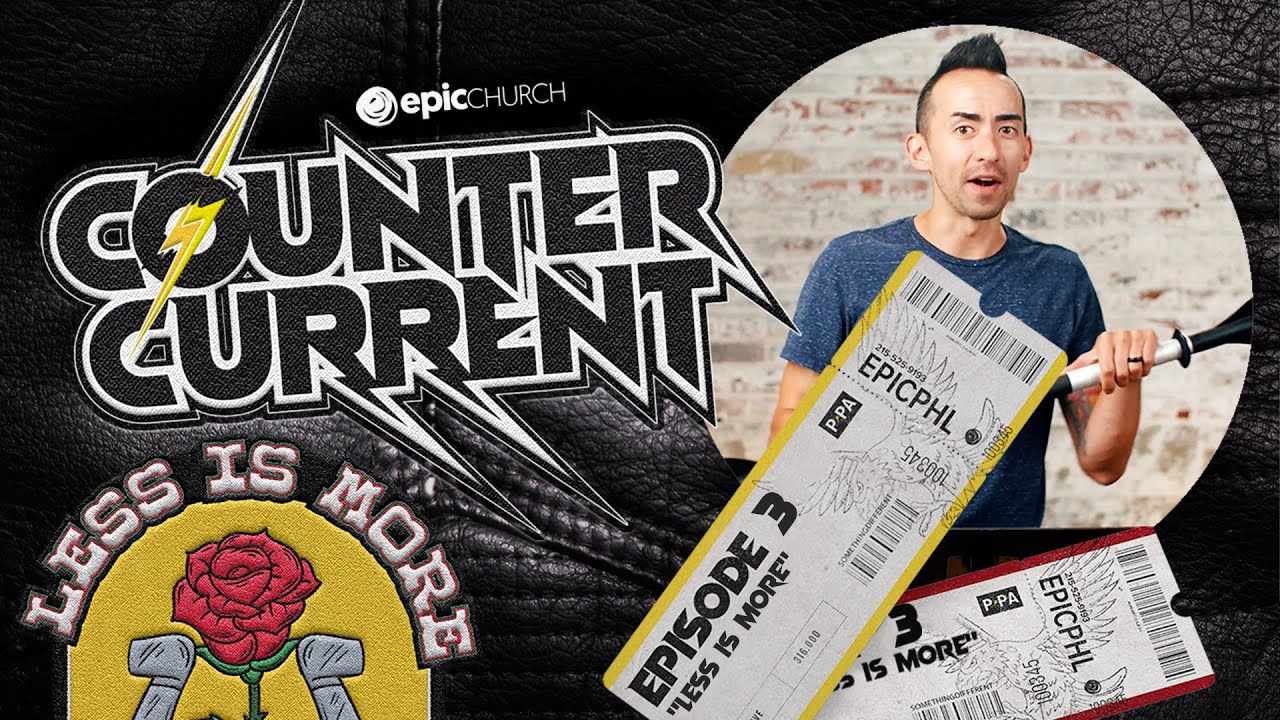 Less Is More | Counter Current - Episode 3 | Epic Church