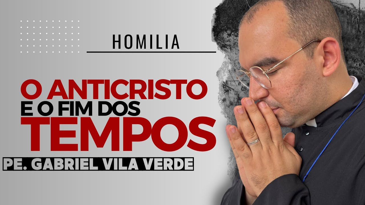 O ANTICRISTO E O FIM DOS TEMPOS | Pe. Gabriel Vila Verde