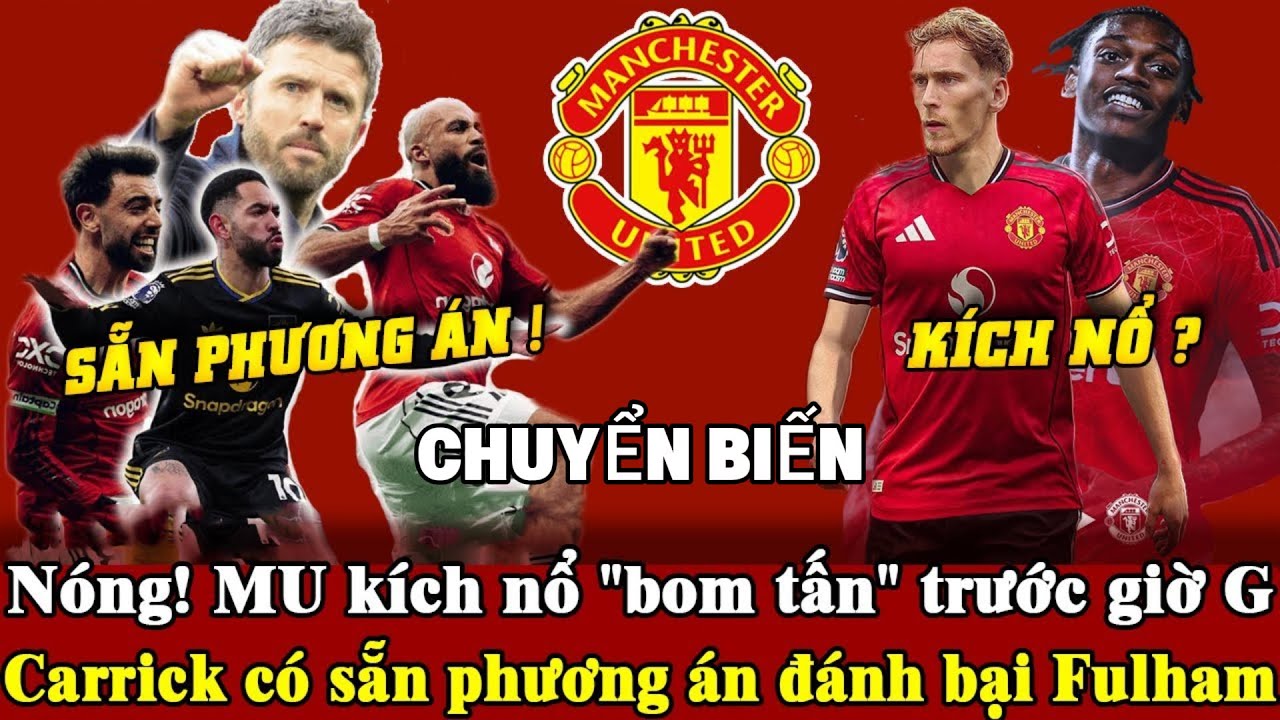 Tin mới mu 1/2, Nóng! MU sắp chốt bom lớn giờ chót, Carrick chuẩn bị kế sách hạ Fulham?