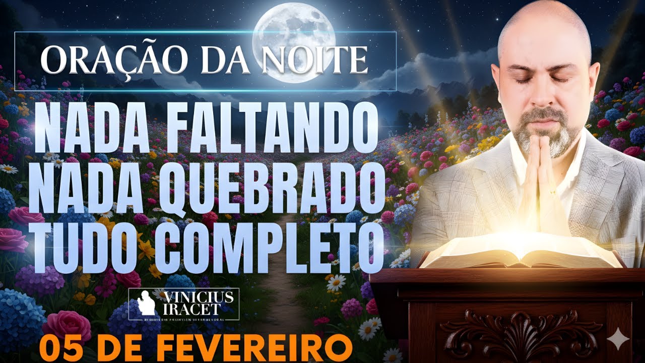 ORAÇÃO DA NOITE DE HOJE 05 DE FEVEREIRO SALMO 91 NADA FALTANDO, NADA QUEBRADO VIVER Vinicius Iracet!