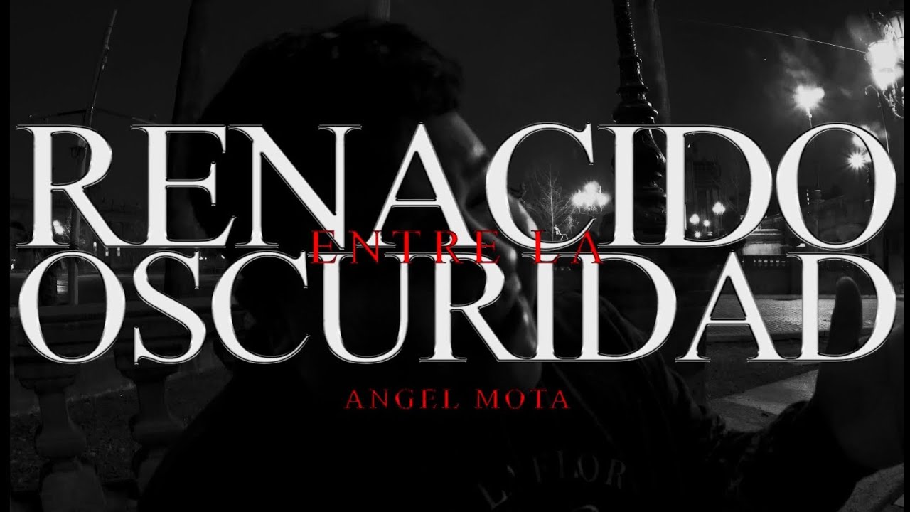 RENACIDO ENTRE LA OSCURIDAD - ANGEL MOTA | VIDEO OFICIAL