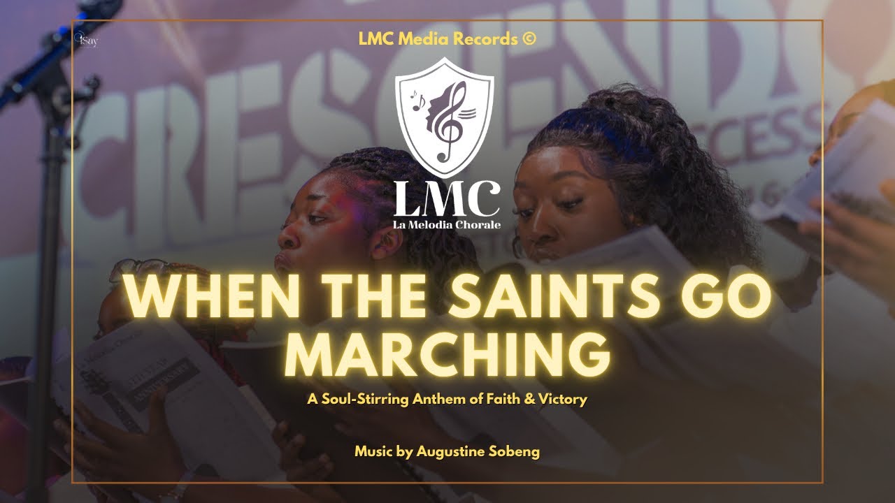 La Melodia Chorale (LMC) - When the Saints Go Marching | Music by Augustine Sobeng