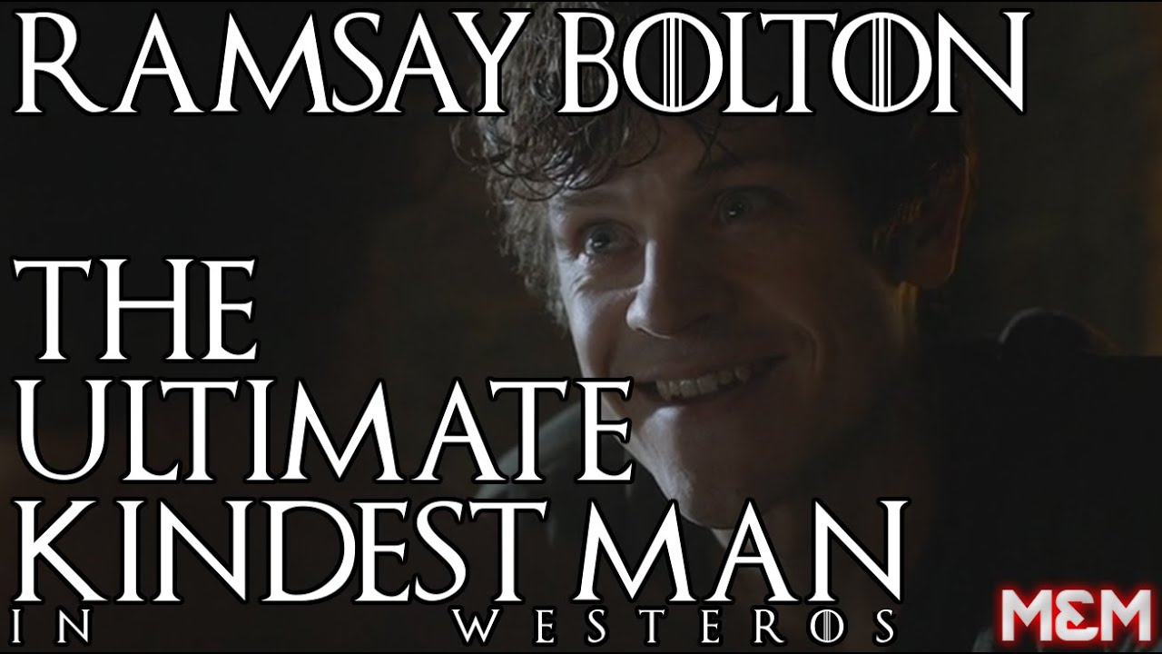 RAMSAY BOLTON: The Ultimate Kindest Man In Westeros (Complete)