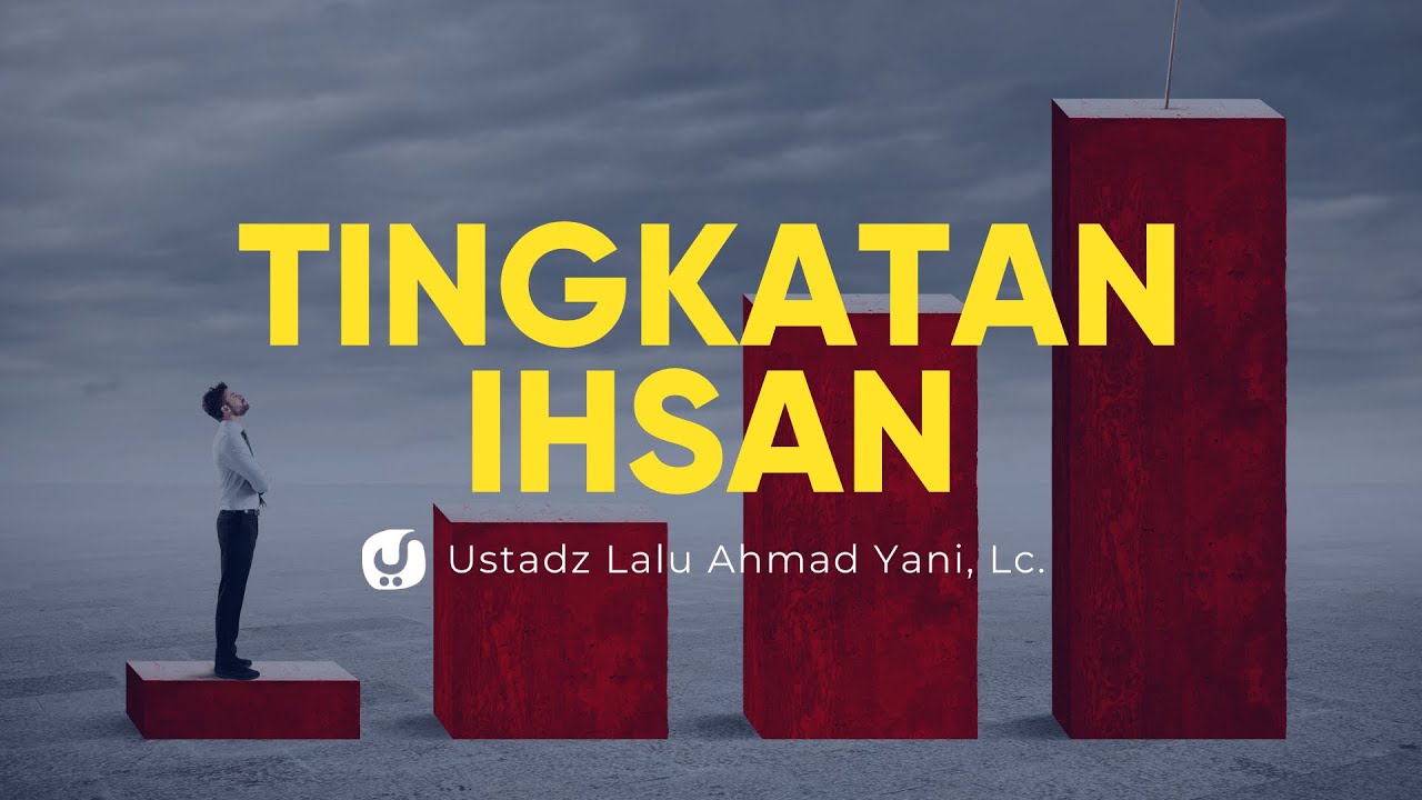 Tingkatan Ihsan dalam Islam - Ustadz Lalu Ahmad Yani, Lc. - Ceramah Agama