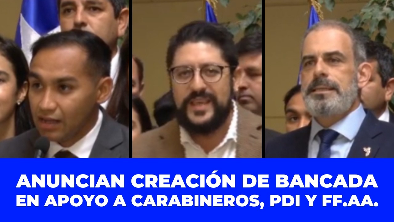 ANUNCIAN CREACIÓN DE BANCADA EN APOYO A CARABINEROS, PDI Y FUERZAS ARMADAS