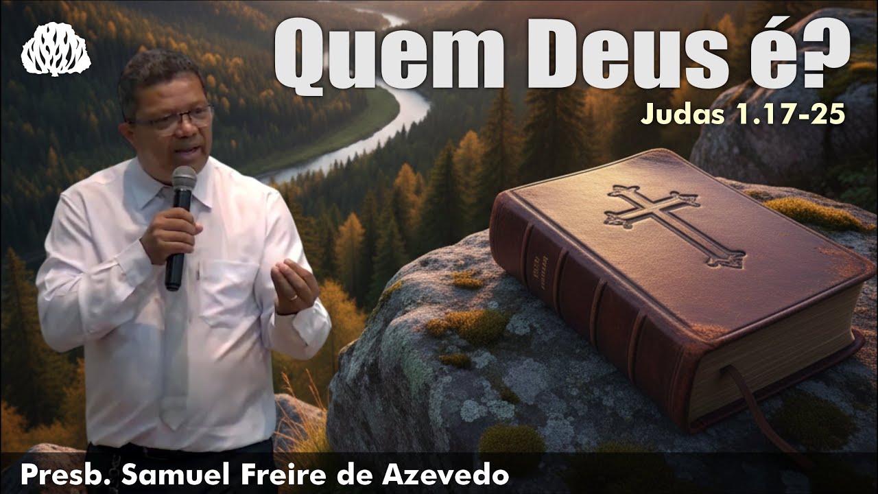 Judas 1.17-25: Quem Deus é? | Presb. Samuel Freire de Azevedo