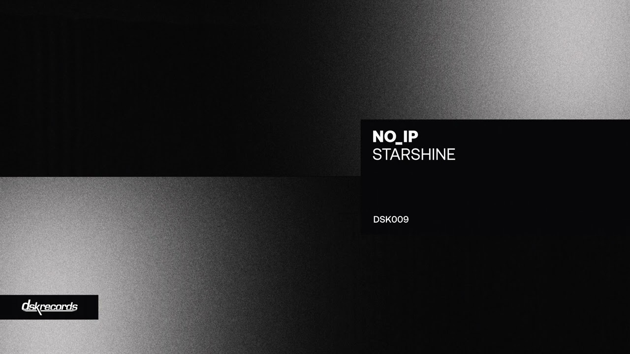 no_ip - Starshine (Original Mix) [DSK Records]