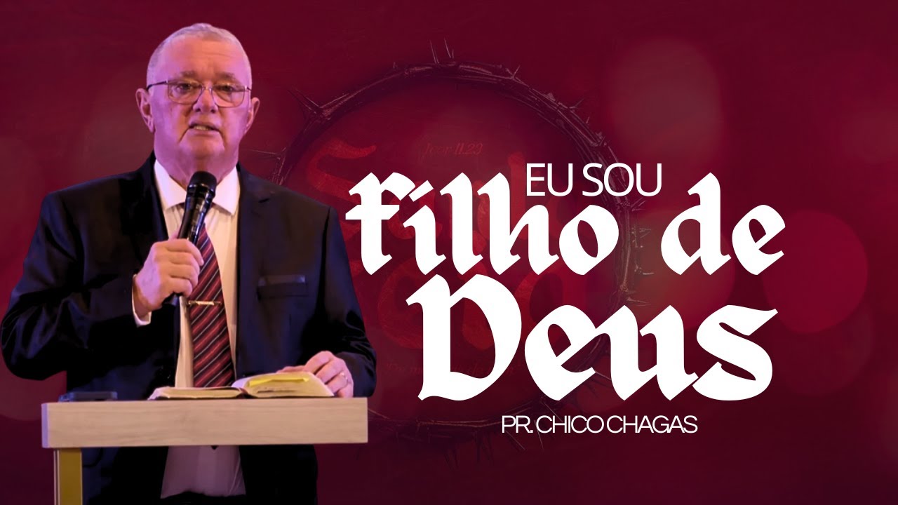 EU SOU FILHO DE DEUS. - PR CHICO CHAGAS