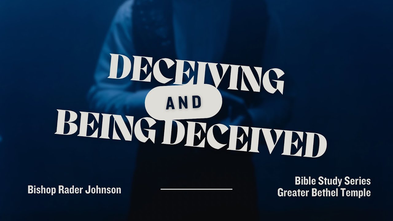 Bible Class I Deceiving and Being Deceived (Part 3) I Bishop Rader Johnson I GBT I 4/23/25