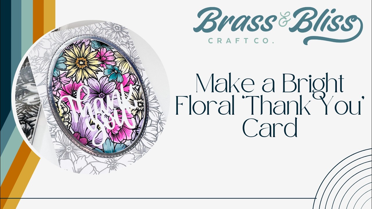 Card Making with Brass & Bliss: Bright Floral Thank You