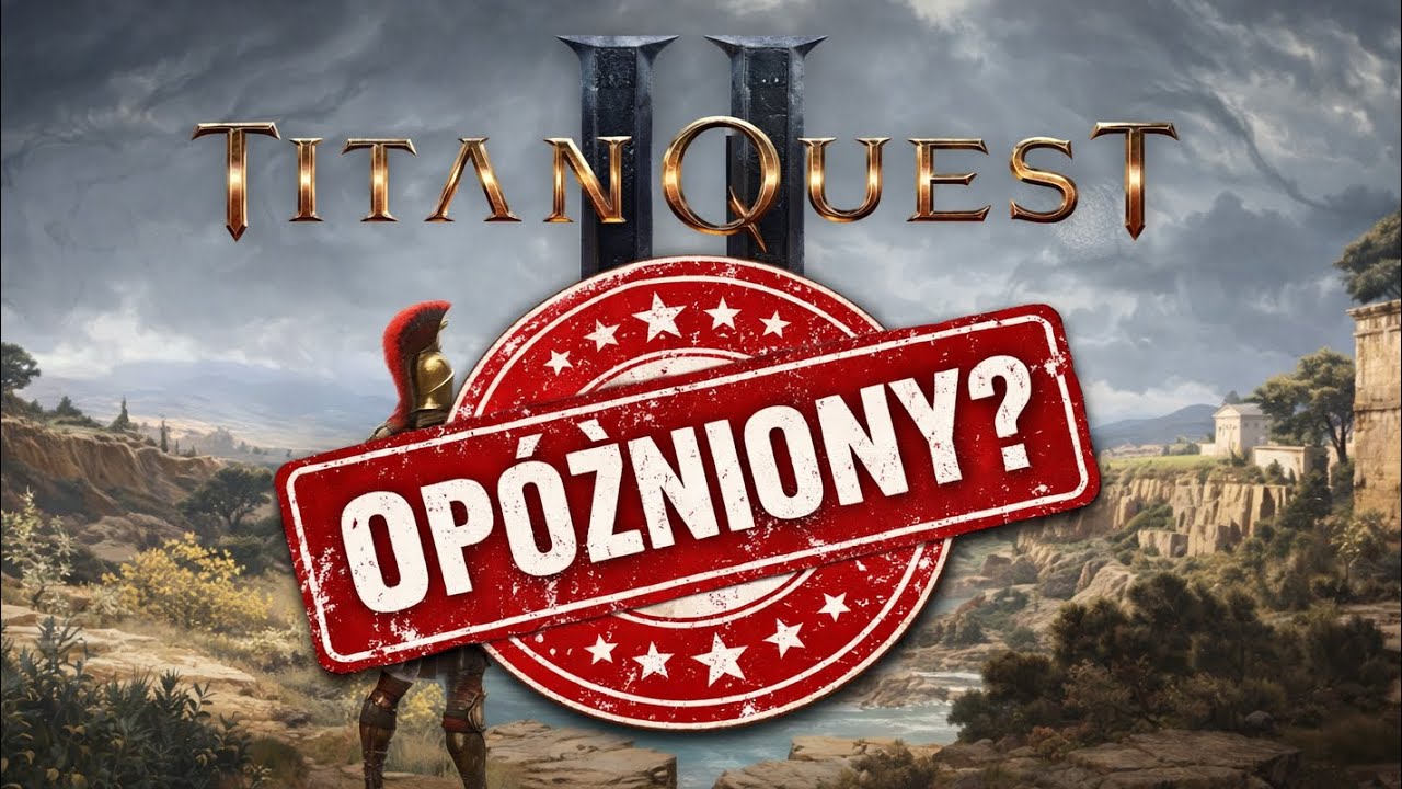 OP&Oacute;ŹNIONA PREMIERA TITAN QUEST 2? RAPORT TW&Oacute;RC&Oacute;W na 2026 ROK