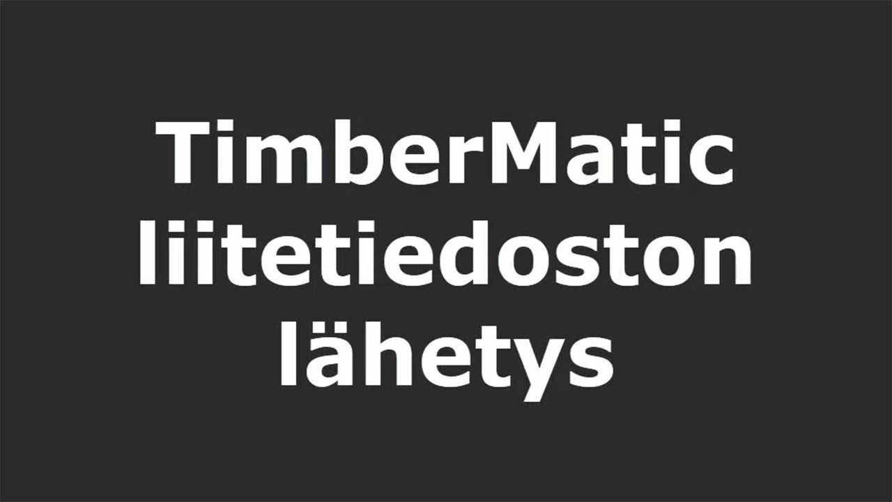 TimberMatic - liitetiedoston lähettäminen