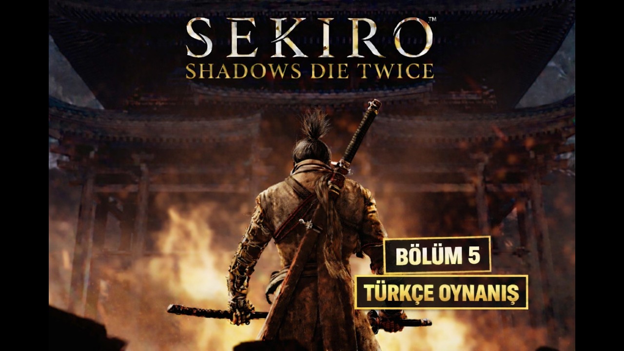 SEKIRO: SHADOWS DIE TWICE TÜRKÇE OYNANIŞ – Bölüm 5 | Ölümcül Kılıç!