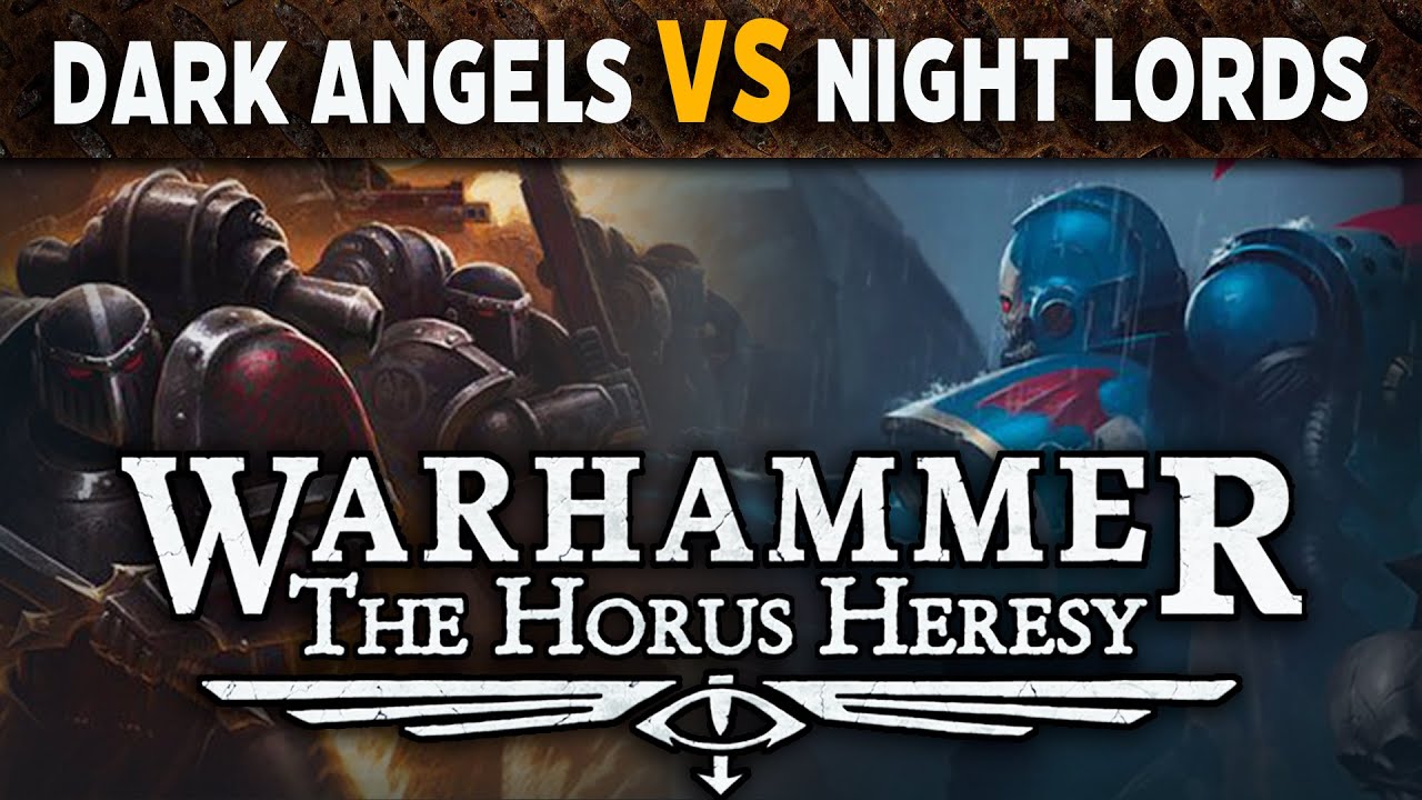 Dark Angels Vs Night Lords - Warhammer The Horus Heresy Battle Report