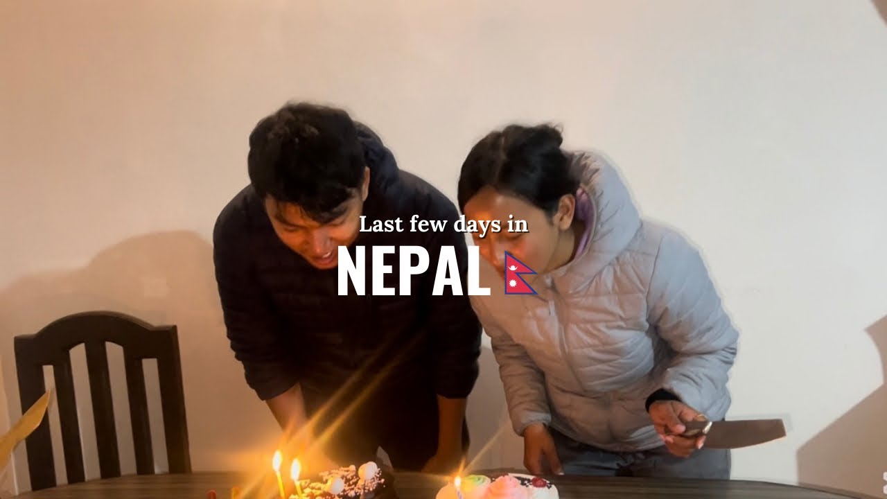 Last Few Days in Nepal 🇳🇵🥹