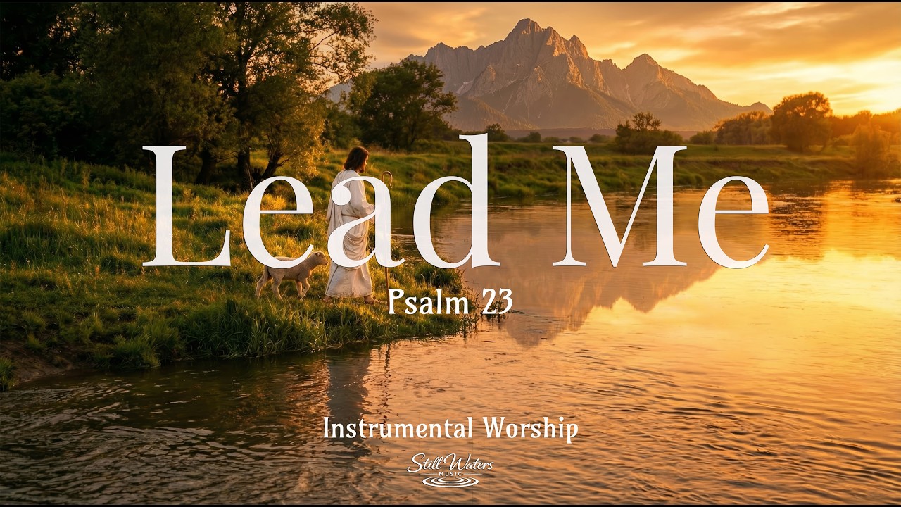 LEAD ME – Peaceful Christian Instrumental Music for Prayer, Worship, Stillness | Psalm 23:1 | 1 Hour