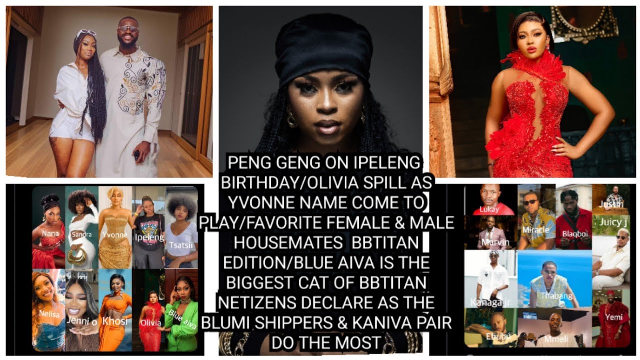 PENG GENG ON IPELENG BIRTHDAY/OLIVIA SPILL /FAVORITE FEMALE & MALE HOUSEMATES  BBTITAN EDITION