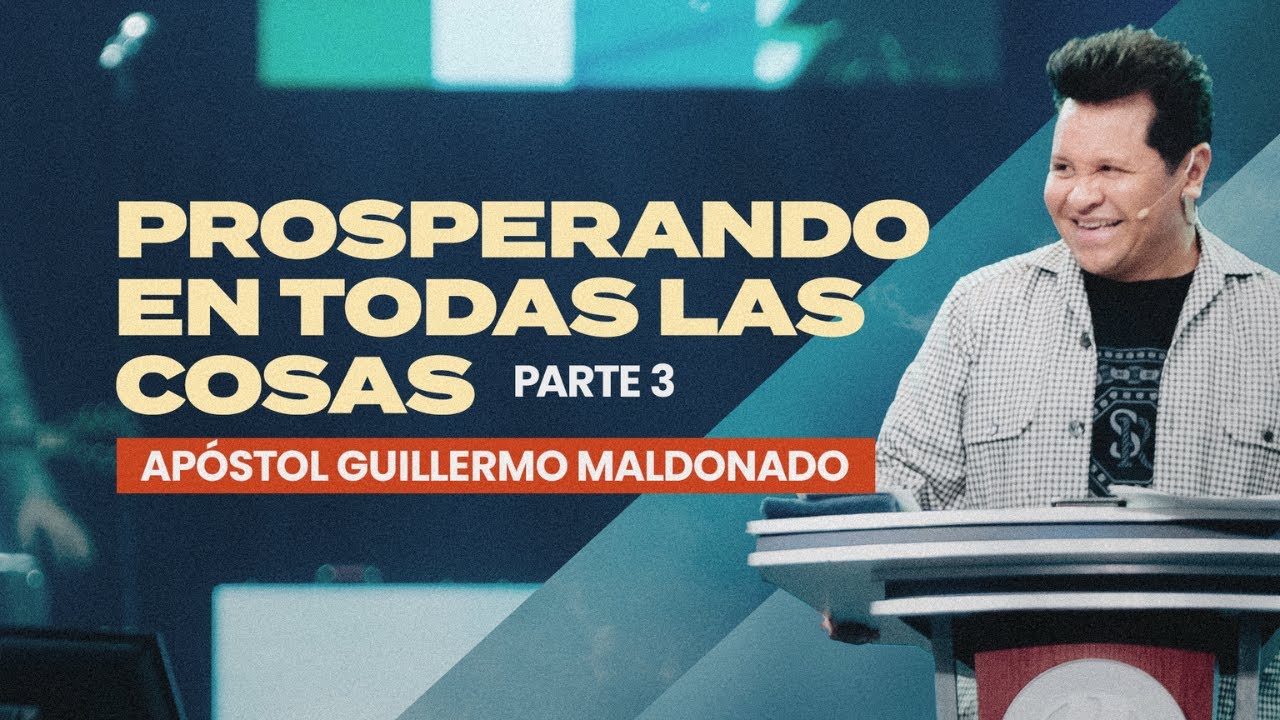PROSPERANDO EN TODAS LAS COSAS PARTE 3 (Sermón) Guillermo Maldonado