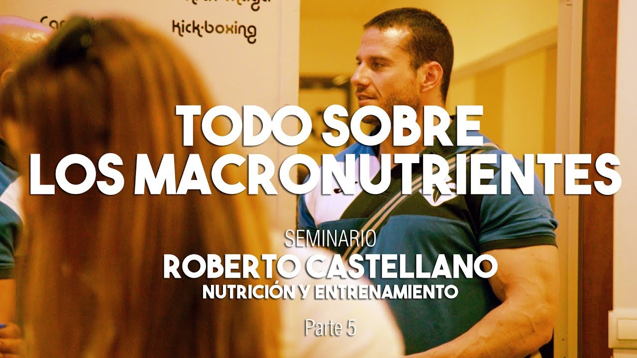 TODO LO QUE DEBES SABER DE LOS MACRONUTRIENTES | Roberto Castellano - Seminario Cádiz Parte 5