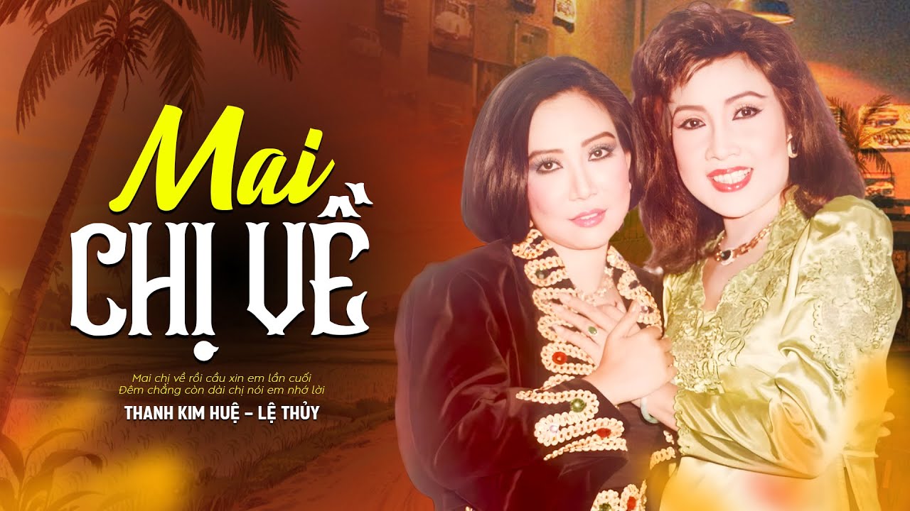 Mai Chị Về - Thanh Kim Huệ & Lệ Thủy | Tân Cổ Kinh Điển Để Đời