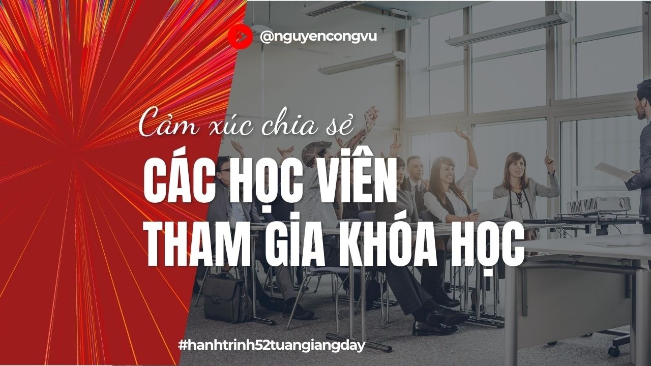 Chia sẻ của học viên về khóa dạy của tôi #hanhtrinh52tuangiangday
