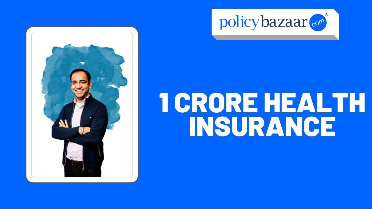 1 Crore Health Insurance | Benefits of 1 cr. Health Insurance Policy [In 2021]