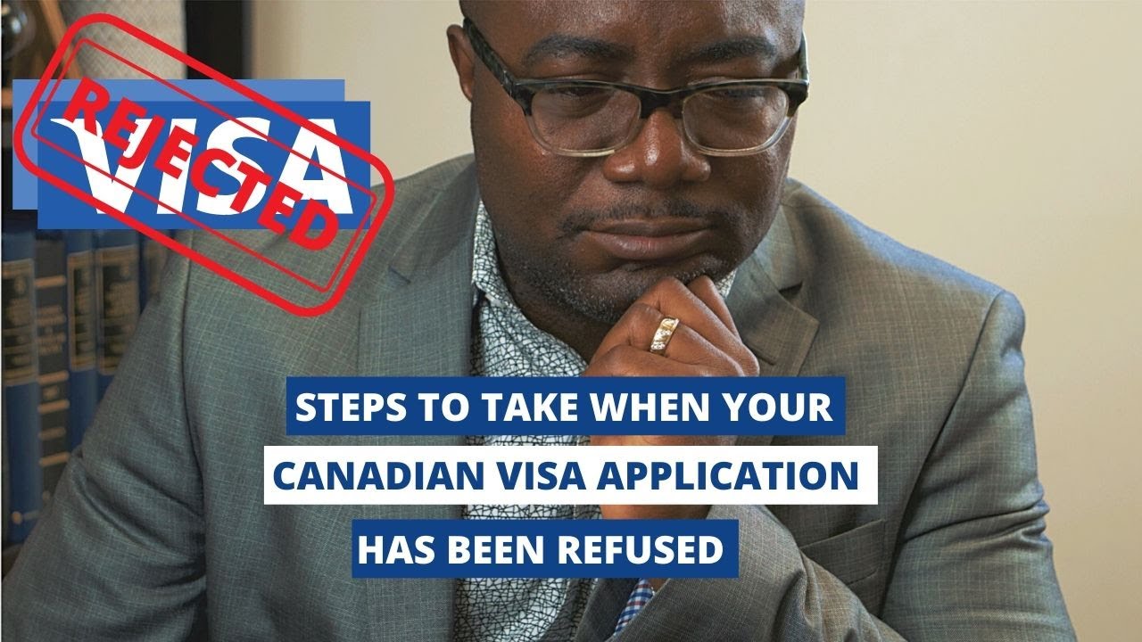 Steps to take when your Canadian visa application has been refused