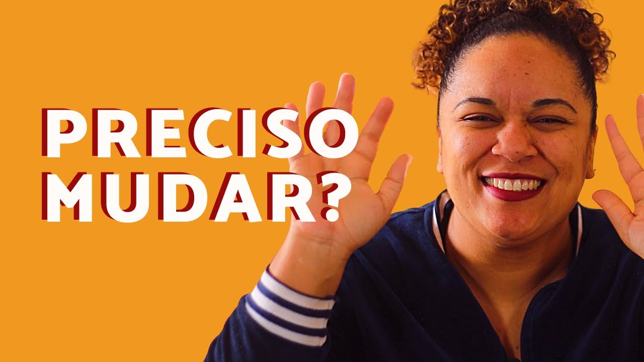 Você precisa mudar. Será?
