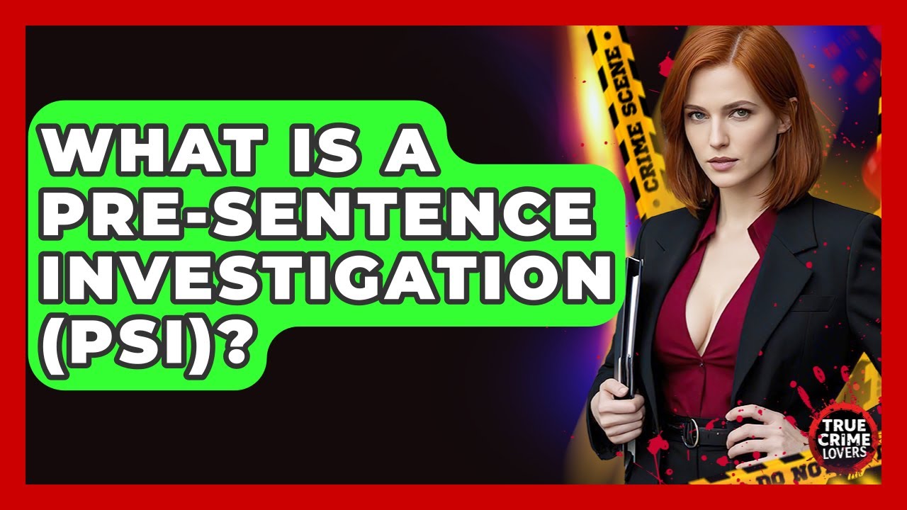 What Is A Pre-Sentence Investigation (PSI)? - True Crime Lovers