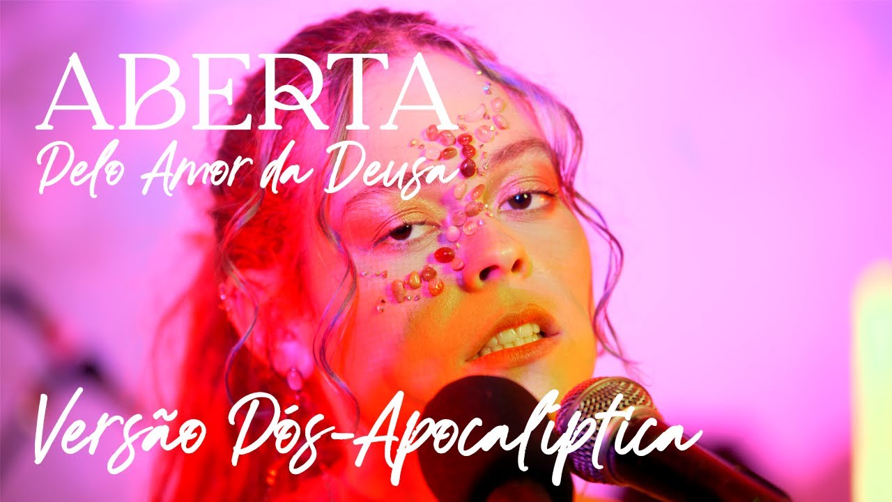 ABERTA Pelo Amor da Deusa - Vers&atilde;o P&oacute;s-Apocal&iacute;ptica #CulturaEmCasa #PROAC #Proac2021