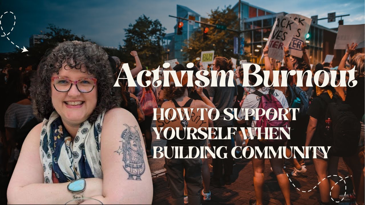 Activism Burnout & Supporting Yourself as You Build Community