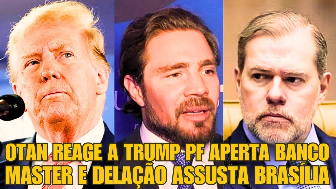 #1 URGENTE OTAN REAGE A TRUMP PF APERTA BANCO MASTER E DELAÇÃO ASSUSTA BRASÍLIA